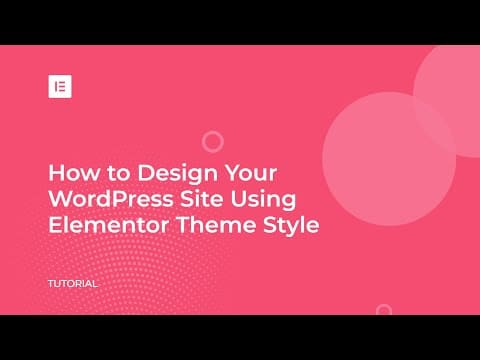 How to Customize Your WordPress Theme with Elementor Theme Style