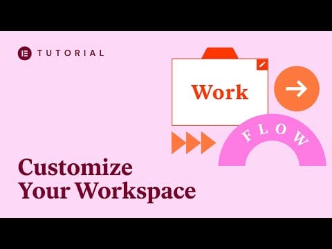 Make Elementor Yours: How to Customize the Elementor Editor and Your Workspace